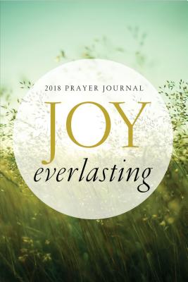 Image for Joy Everlasting Prayer Journal 2018 Joy Everlasting Prayer Journal 2018