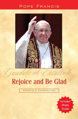 Image for Rejoice and Be Glad: Gaudete et Exsultate Rejoice and Be Glad: Gaudete et Exsultate