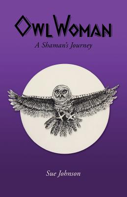 Owl Woman: A Shaman's Journey