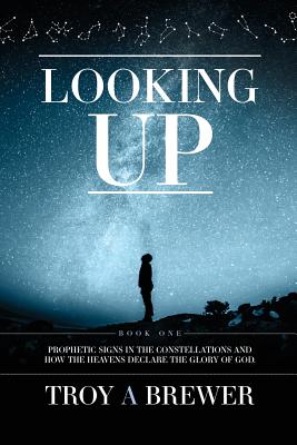 Looking Up: Prophetic signs in the constellations and how the heavens declare the glory of God.