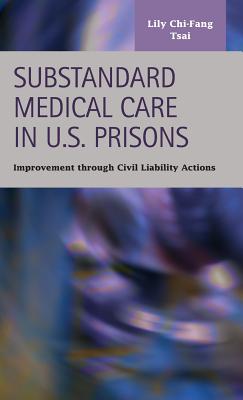 Substandard Medical Care in U.s. Prisons: Improvement Through Civil Liability Actions (Criminal Justice: Recent Scholarship)