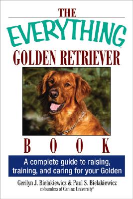 Image for The Everything Golden Retriever Book: A Complete Guide to Raising, Training, and Caring for Your Golden (Everything Series)