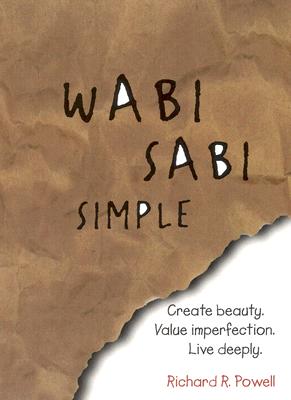 Wabi Sabi Simple: Create beauty. Value imperfection. Live deeply.