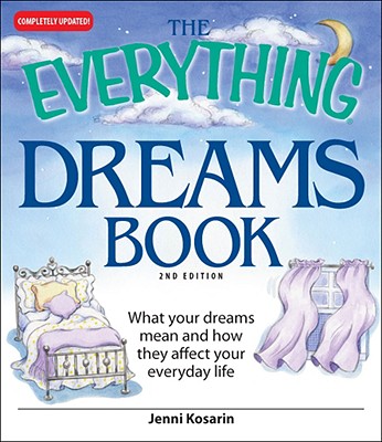 The Everything Dreams Book: What Your Dreams Mean And How They Affect Your Everyday Life