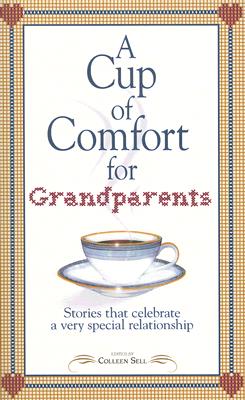 A Cup of Comfort for Grandparents: Stories That Celebrate a Very Special Relationship (Cup of Comfort Series Book)