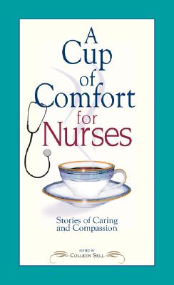 Image for A Cup of Comfort for Nurses: Stories of Caring and Compassion