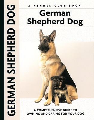 German Shepherd Dog: A Comprehensive Guide to Owning and Caring for Your Dog (Comprehensive Owner's Guide)