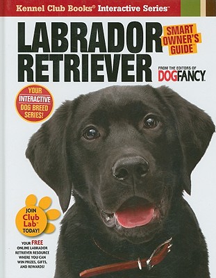 Image for Labrador Retriever (CompanionHouse Books) Breed Details and Expert Advice on Adopting, Training, Solving Bad Behavior, Feeding, Exercising, and Caring for Your New Best Friend (Smart Owner's Guide)