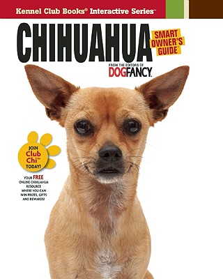 Chihuahua (CompanionHouse Books) Origins, Care, House-Training, Health Concerns, Bad Behavior Solutions, Activities, True Stories from Owners, Chi-Proofing Your Home, and More (Smart Owner's Guide)