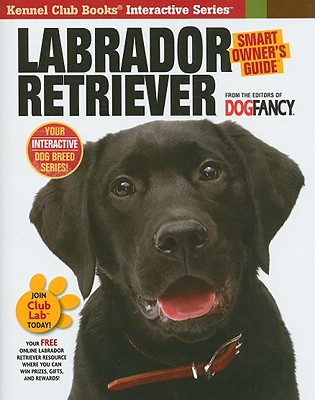 Labrador Retriever (CompanionHouse Books) Breed Characteristics, History, Expert Advice, and Tips on Adopting, Training, Solving Bad Behavior, Feeding, Exercising, and Caring for Your New Best Friend