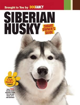Siberian Husky (CompanionHouse Books) In-Depth Breed Profile, History, Tips, and Expert Advice on Adopting, Training, Feeding, Exercising, and Caring for Your New Best Friend