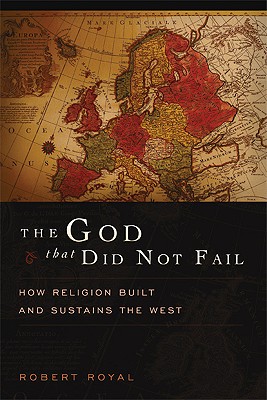 Image for God That Did Not Fail : How Religion Built And Sustains the West