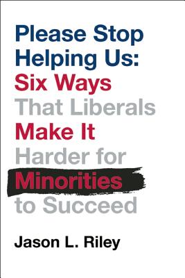 Please Stop Helping Us: How Liberals Make It Harder for Blacks to Succeed