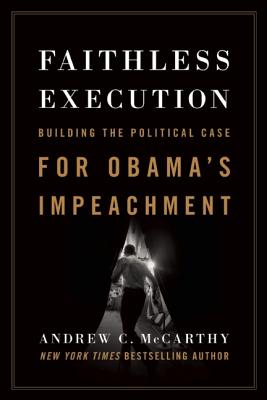 Faithless Execution: Building the Political Case for Obamas Impeachment