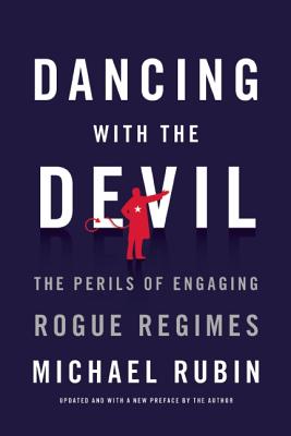 Image for Dancing with the Devil: The Perils of Engaging Rogue Regimes Dancing with the Devil: The Perils of Engaging Rogue Regimes