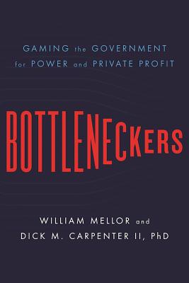 Image for Bottleneckers: Gaming the Government for Power and Private Profit Bottleneckers: Gaming the Government for Power and Private Profit