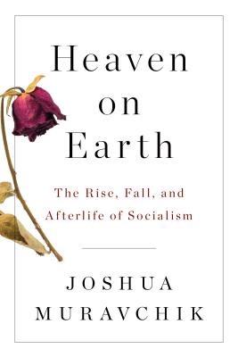 Heaven on Earth: The Rise, Fall, and Afterlife of Socialism (Revised)