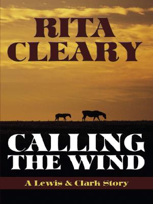 Five Star First Edition Westerns - Calling The Wind: A Lewis & Clark Story