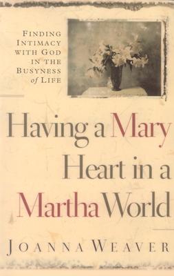 Having a Mary Heart In a Martha World: Finding Intimacy With God in the Busyness of Life (Walker Large Print Books)