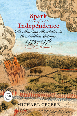 Spark of Independence: The American Revolution in the Northern Colonies, 17751776 (Journal of the American Revolution Books)