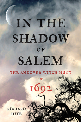 Image for In the Shadow of Salem: The Andover Witch Hunt of 1692 In the Shadow of Salem: The Andover Witch Hunt of 1692