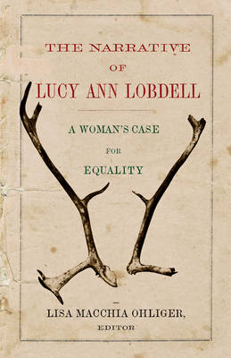 Image for The Narrative of Lucy Ann Lobdell: A Woman's Case for Equality The Narrative of Lucy Ann Lobdell: A Woman's Case for Equality