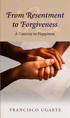 From Resentment to Forgiveness: A Gateway to Happiness