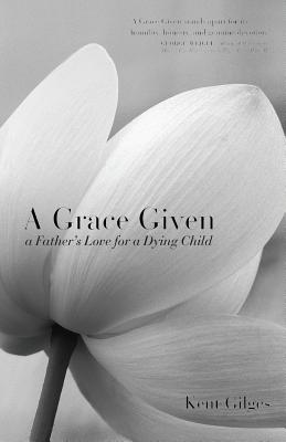A Grace Given: a Father's Love for a Dying Child
