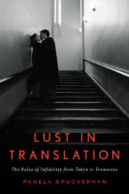 Lust in Translation: The Rules of Infidelity from Tokyo to Tennessee