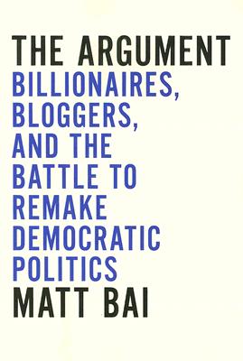 The Argument : Inside the Battle to Remake Democratic Politics