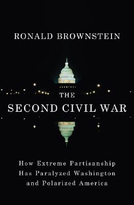 The Second Civil War: How Extreme Partisanship Has Paralyzed Washington and Polarized America