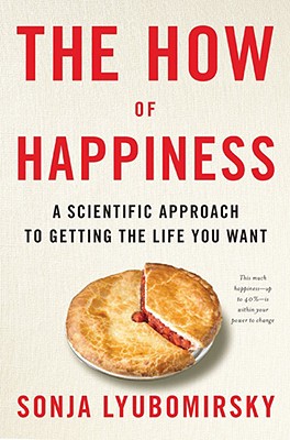How of Happiness: A Scientific Approach to Getting the Life You Want