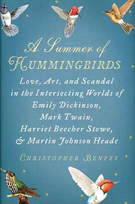 A Summer of Hummingbirds: Love, Art, and Scandal in the Intersecting Worlds of Emily Dickinson, Mark Twain , Harriet Beecher Stowe, and Martin Johnson Heade