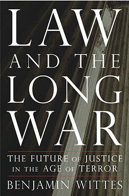 Law and the Long War: The Future of Justice in the Age of Terror