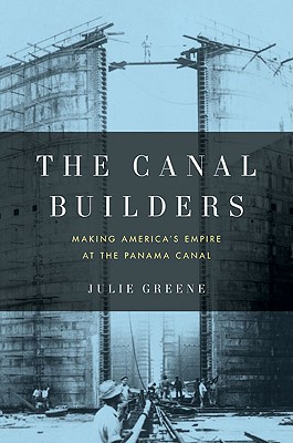 The Canal Builders: Making America's Empire at the Panama Canal (Penguin History of American Life)