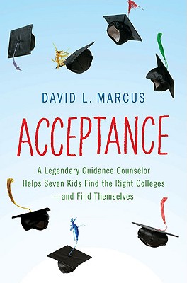Image for Acceptance: A Legendary Guidance Counselor Helps Seven Kids Find the Right Colleges---And Find Themselves