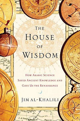 Image for HOUSE OF WISDOM, THE HOW ARABIC SCIENCE SAVED ANCIENT KNOWLEDGE AND GAVE US THE RENAISSANCE