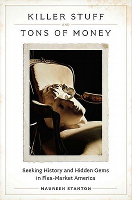 Killer Stuff and Tons of Money: Seeking History and Hidden Gems in Flea-Market America