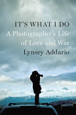 Image for It's What I Do: A Photographer's Life of Love and War