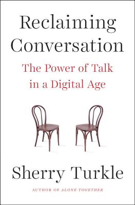 Reclaiming Conversation: The Power of Talk in a Digital Age