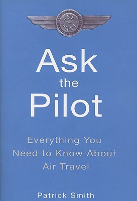 Ask the Pilot: Everything You Need to Know About Air Travel