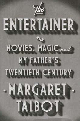 Image for The Entertainer: Movies, Magic, and My Father's Twentieth Century The Entertainer: Movies, Magic, and My Father's Twentieth Century