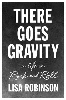 Image for There Goes Gravity: A Life in Rock and Roll There Goes Gravity: A Life in Rock and Roll