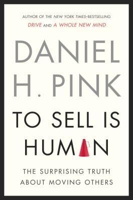 To Sell Is Human: The Surprising Truth About Moving Others