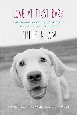 Image for Love at First Bark: How Saving a Dog Can Sometimes Help You Save Yourself
