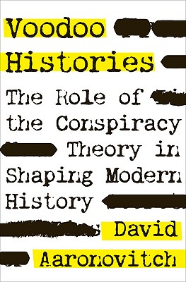 Image for Voodoo Histories: The Role of the Conspiracy Theory in Shaping Modern History Voodoo Histories: The Role of the Conspiracy Theory in Shaping Modern History