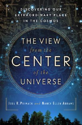 Image for The View from the Center of the Universe: Discovering Our Extraordinary Place in the Cosmos