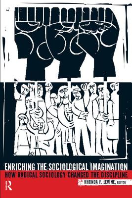 Image for Enriching the Sociological Imagination: How Radical Sociology Changed the Discipline Enriching the Sociological Imagination: How Radical Sociology Changed the Discipline