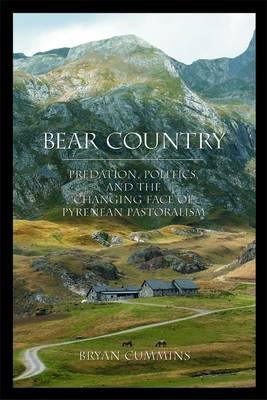 Bear Country: Predation, Politics, and the Changing Face of Pyrenean Pastoralism (European Anthropology Series)
