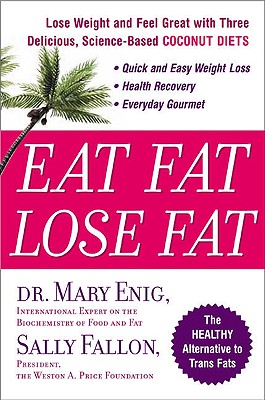 Eat Fat, Lose Fat Lose Weight And Feel Great With The Delicious, Science-based Coconut Diet